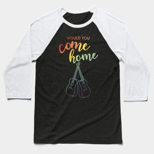 Would You Come Home Baseball T-Shirt